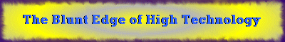 The BLUNT EDGE of High Technology