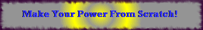 Make Your Power From Scratch!